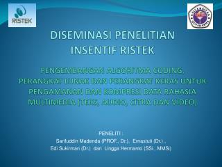 PENELITI : Sarifuddin Madenda ( PROF., Dr. ), Ernastuti (Dr.) ,