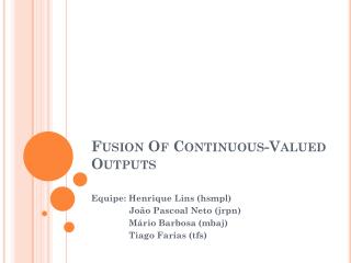 Fusion Of Continuous-Valued Outputs