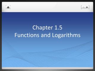 Chapter 1.5 Functions and Logarithms