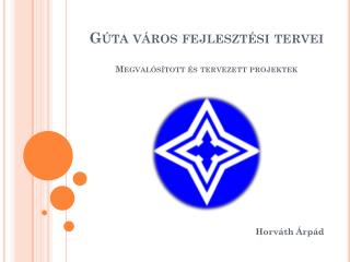 Gúta város fejlesztési tervei Megvalósított és tervezett projektek
