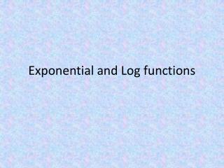 Exponential and Log functions