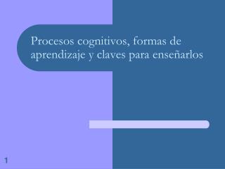 Procesos cognitivos, formas de aprendizaje y claves para enseñarlos