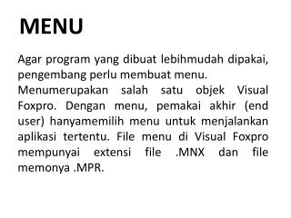 Agar program yang dibuat lebihmudah dipakai , pengembang perlu membuat menu.