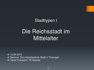 13.05.2013 Seminar: Die mittelalterliche Stadt in Thüringen David Thorwarth , Till Nötzold