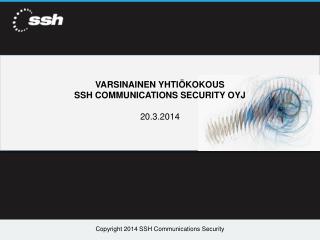 VARSINAINEN YHTIÖKOKOUS SSH COMMUNICATIONS SECURITY OYJ 20.3.2014