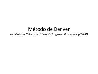 Método de Denver ou Método Colorado Urban Hydrograph Procedure (CUHP)