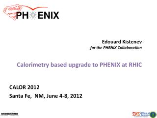 Edouard Kistenev for the PHENIX Collaboration Calorimetry based upgrade to PHENIX at RHIC