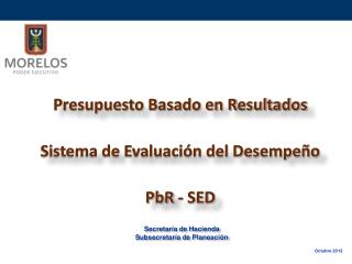 Presupuesto Basado en Resultados Sistema de Evaluación del Desempeño PbR - SED