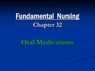 Fundamental Nursing Chapter 32 Oral Medications