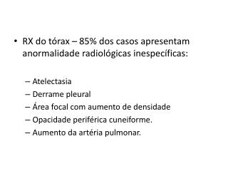 RX do tórax – 85% dos casos apresentam anormalidade radiológicas inespecíficas: Atelectasia