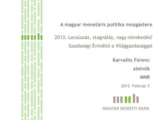 A magyar monetáris politika mozgástere 2013: Lecsúszás, stagnálás, vagy növekedés?