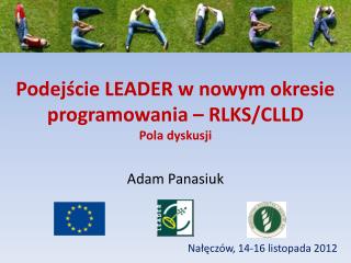 Podejście LEADER w nowym okresie programowania – RLKS/CLLD Pola dyskusji