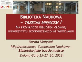 Dorota Matysiak Międzynaro​dowe Sympozjum Naukowe - Biblioteka jako trzecie miejsce