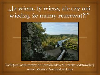 „Ja wiem, ty wiesz, ale czy oni wiedzą, że mamy rezerwat?!”