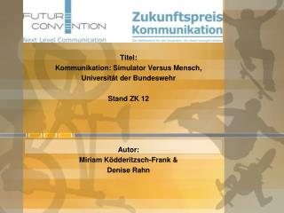 Zukunftspreis Kommunikation Titel: Kommunikation: Simulator Versus Mensch,