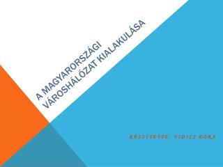 A magyarországi városhálózat kialakulása