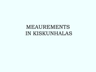 MEAUREMENTS IN KISKUNHALAS