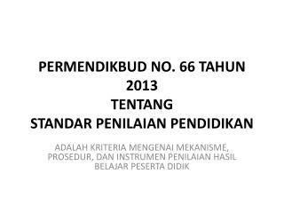 PERMENDIKBUD NO. 66 TAHUN 2013 TENTANG STANDAR PENILAIAN PENDIDIKAN