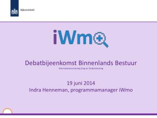 Debatbijeenkomst Binnenlands Bestuur Informatievoorziening Zorg en Ondersteuning 19 juni 2014