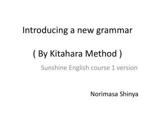 Introducing a new grammar ( By Kitahara Method )