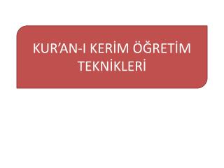 KUR’AN-I KERİM ÖĞRETİM TEKNİKLERİ