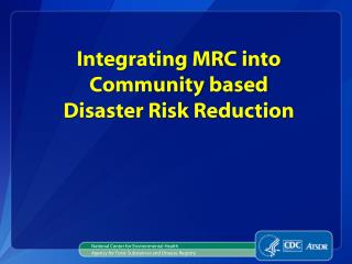 Integrating MRC into Community based Disaster Risk Reduction