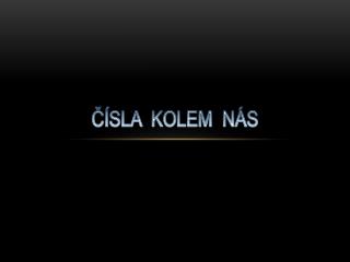 ČÍSLA KOLEM NÁS