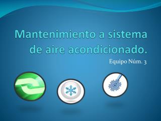 Mantenimiento a sistema de aire acondicionado.