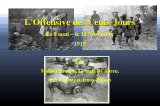 L'Offensive des Cents- Jours Le 8 aout – le 11 Novembre 1918 Par: