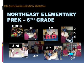 NORTHEAST ELEMENTARY PreK – 6 th Grade