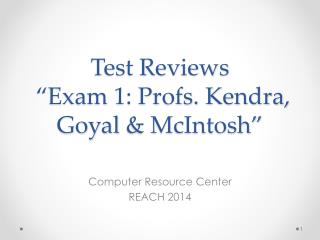 Test Reviews “Exam 1: Profs. Kendra, Goyal &amp; McIntosh”