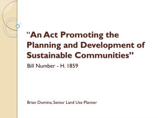 “ An Act Promoting the Planning and Development of Sustainable Communities”