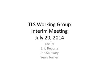 TLS Working Group Interim Meeting July 20, 2014