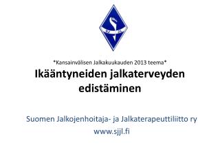 *Kansainvälisen Jalkakuukauden 2013 teema * Ikääntyneiden jalkaterveyden edistäminen