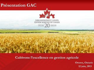 Cultivons l’excellence en gestion agricole Ottawa, Ontario 12 juin, 2013