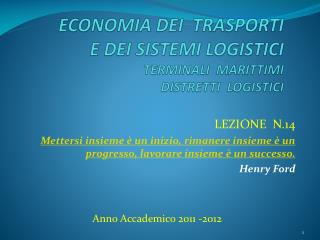 ECONOMIA DEI TRASPORTI E DEI SISTEMI LOGISTICI TERMINALI MARITTIMI DISTRETTI LOGISTICI