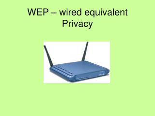 WEP – wired equivalent Privacy