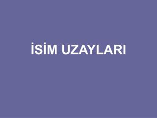 İSİM UZAYLARI