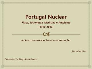 Portugal Nuclear Física, Tecnologia, Medicina e Ambiente (1910-2010)