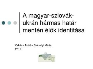 A magyar-szlovák-ukrán hármas határ mentén élők identitása