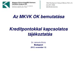 Az MKVK OK bemutatása Kreditpontokkal kapcsolatos tájékoztatás Dr. Lakrovits Elvíra Budapest