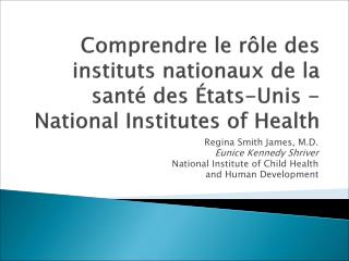 Regina Smith James, M.D. Eunice Kennedy Shriver National Institute of Child Health