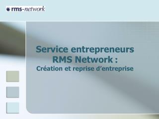 Service entrepreneurs RMS Network : Création et reprise d’entreprise