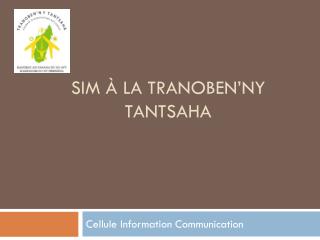 SIM à la Tranoben’ny Tantsaha