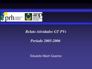 Relato Atividades GT PVs Período 2005-2006 Eduardo Mach Queiroz