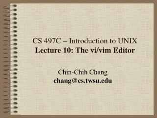 CS 497C – Introduction to UNIX Lecture 10: The vi/vim Editor