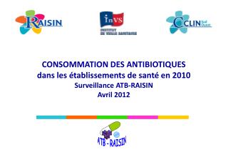 CONSOMMATION DES ANTIBIOTIQUES dans les établissements de santé en 2010 Surveillance ATB-RAISIN