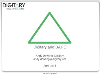 Digitary and DARE Andy Dowling, Digitary andy.dowling@digitary April 2014