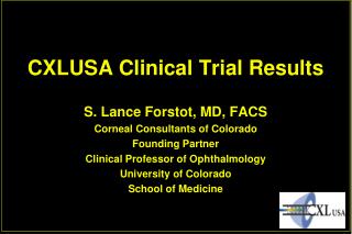CXLUSA Clinical Trial Results S. Lance Forstot , MD, FACS Corneal Consultants of Colorado