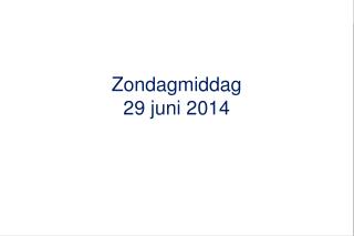 Zondagmiddag 29 juni 2014